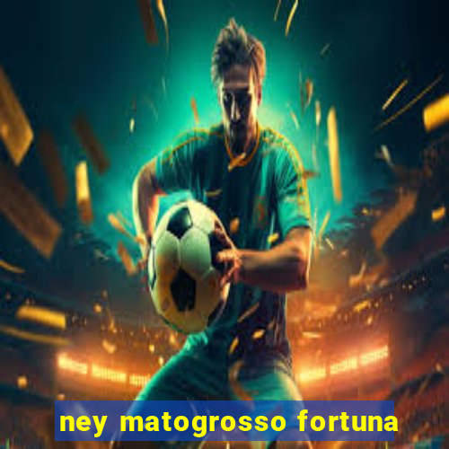 ney matogrosso fortuna